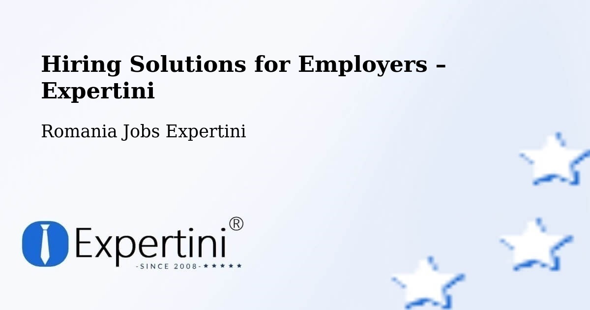 Hiring Solutions for Employers in Fărău - Fărău, Romania Jobs Expertini