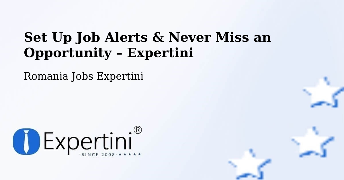 Job Alerts Guide – Get Notified About New Jobs in Fărău - Fărău, Romania Jobs Expertini