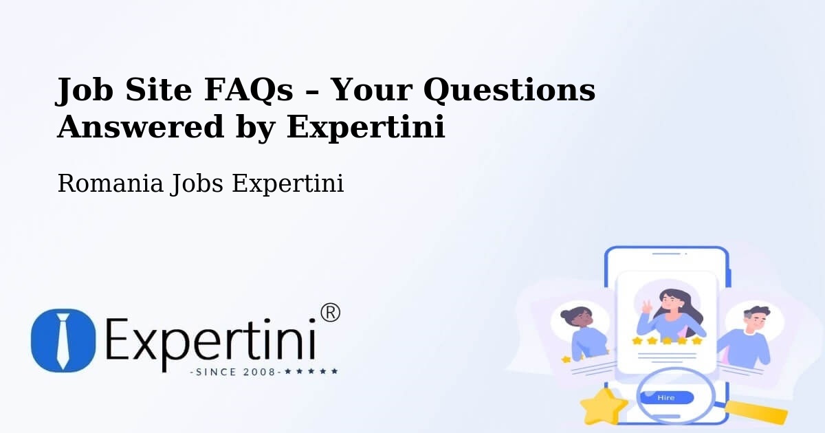 Job Site FAQs – Frequently Asked Questions – Fărău - Fărău, Romania Jobs Expertini