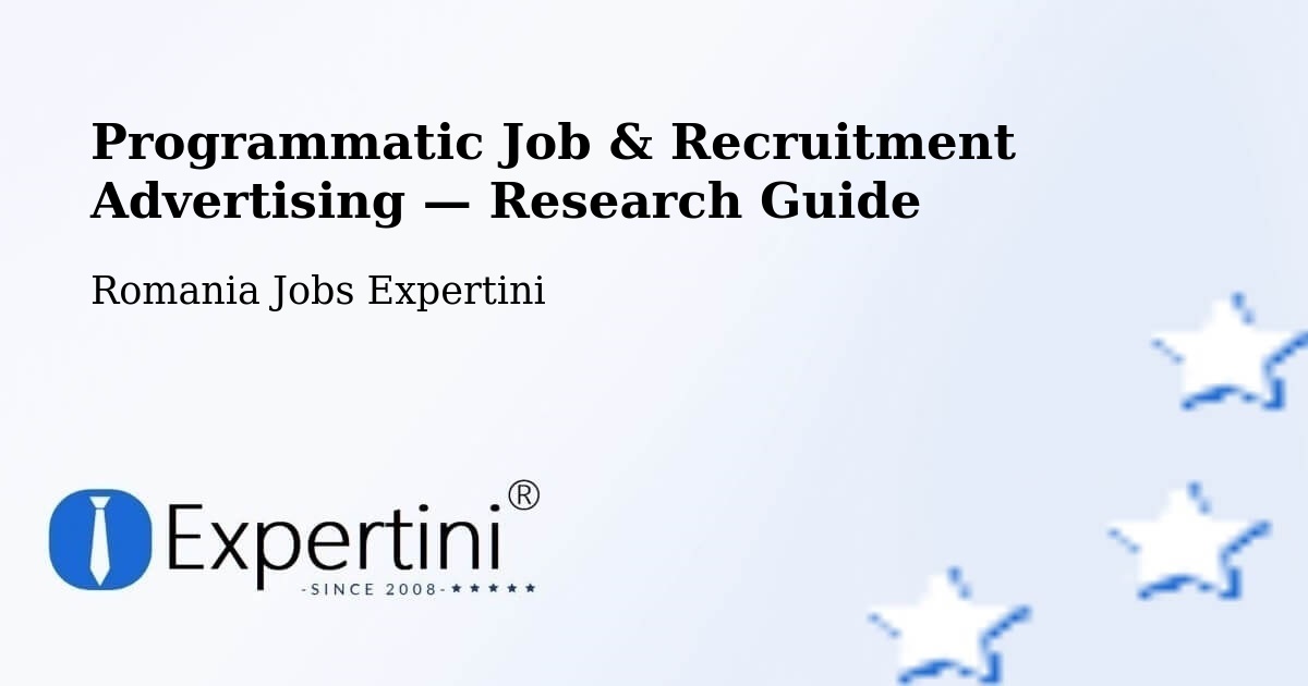 Programmatic Job & Recruitment Advertising — Research Guide – Fărău